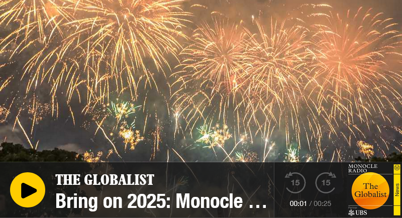 The Globalist on Monocle Radio: Bring on 2025
